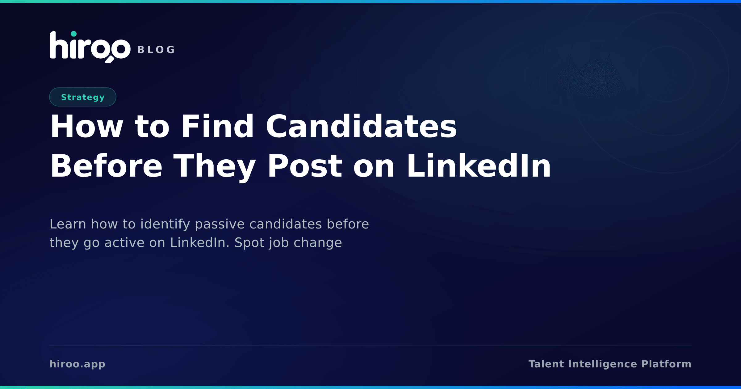How to Find Candidates Before They Post on LinkedIn