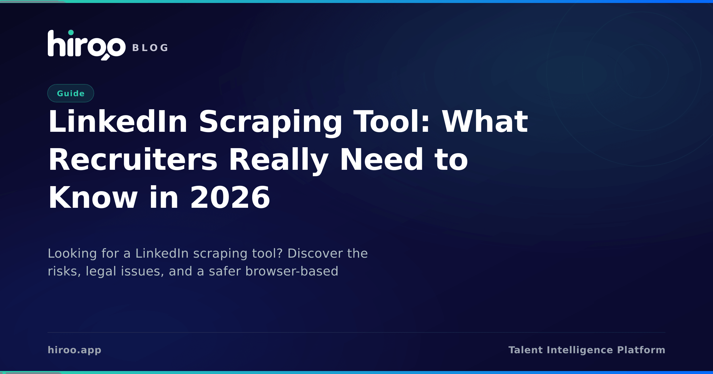 LinkedIn Scraping Tool: What Recruiters Really Need to Know in 2026